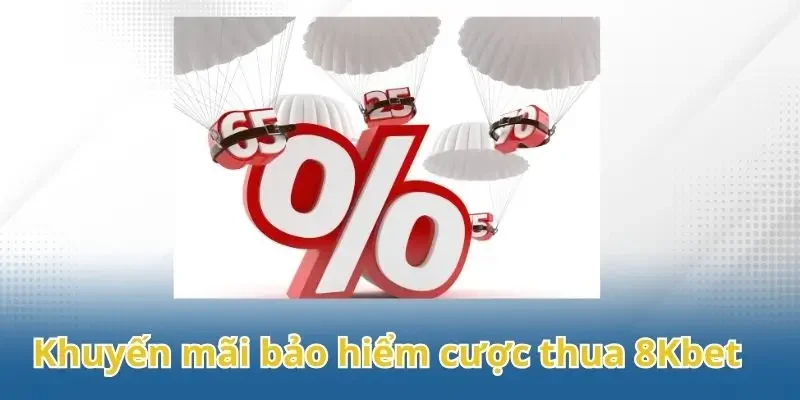 Khuyến mãi bảo hiểm cược thua 8Kbet và những thông tin chi tiết