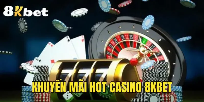 Khuyến mãi hot casino 8kbet