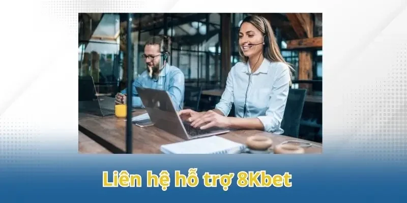 Liên hệ hỗ trợ 8Kbet khi không thể truy cập trang