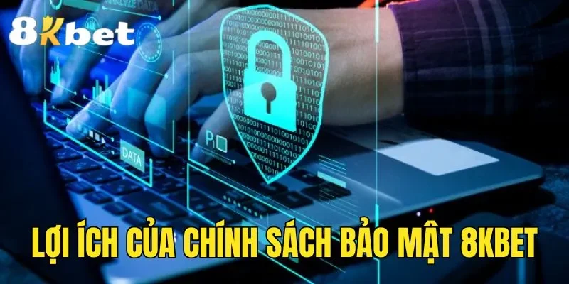 Lợi ích của chính sách bảo mật 8kbet