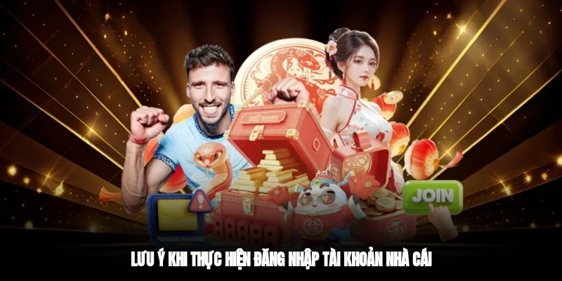 Lưu ý khi thực hiện đăng nhập tài khoản nhà cái