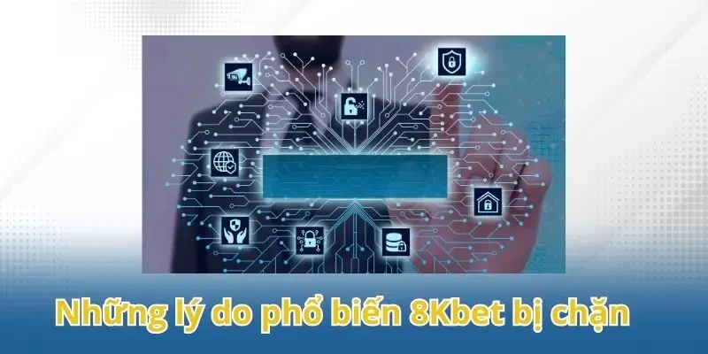 Những lý do phổ biến 8Kbet bị chặn đăng nhập