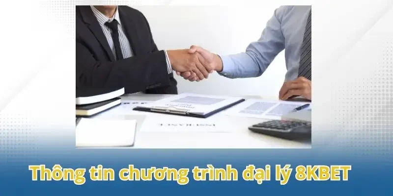 Điểm qua các thông tin cơ bản về chương trình đại lý 8KBET
