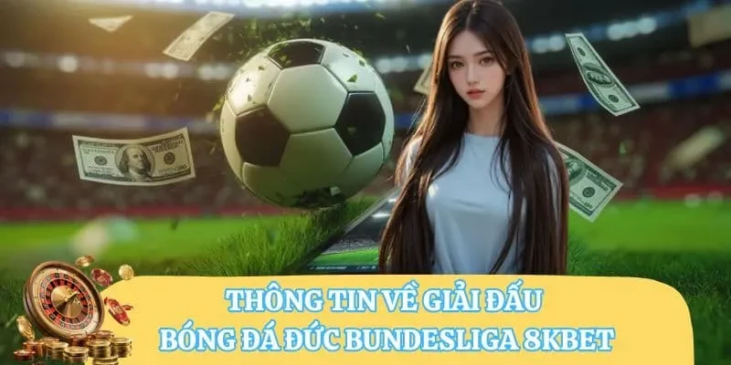 Thông tin về giải đấu bóng đá Đức Bundesliga 8KBET