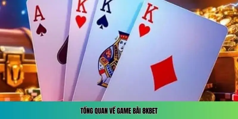 Khám phá căn bản về game bài 8KBET